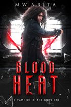 Blood Heat (The Vampire Blade Book 1) by M.W. Arita Available April 29
