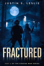 Fractured (Part 4 of the Sinking Man Series) by Justin Leslie Available April 29