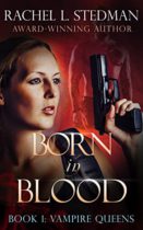 Born in Blood (Vampire Queens Book 1) by Rachel L. Stedman Available April 30