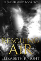 Rescuing Air (Elementi Book 5) by Elizabeth Knight Available April 30