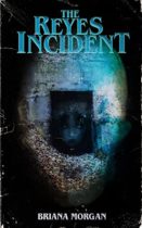 The Reyes Incident by Briana Morgan Available April 30