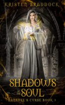 Shadows of The Soul (Banshee’s Curse Book 3) by Kristen Braddock Available April 30