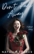 Don’t Fade Away : A Ghost Story by Natalie Pearce Available January 1