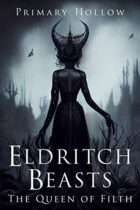 Eldritch Beasts : The Queen of Filth by Primary Hollow Available January 1