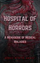 Hospital of Horrors : A Menagerie of Medical Maladies by Arwen-Wynter Oakley Available January 1