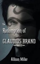 The Redemption of Claudius Brand (Claudius and Tessa Book 3) by Allison Miller Available January 2