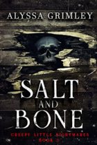 Salt and Bone (Creepy Little Nightmares – Book #3) by Alyssa Grimley Available January 6
