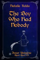 The Boy Who Had Nobody : Inner Universe Series: Short Story 0.1 by Natalie Kelda Available January 7
