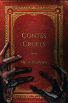 Contes Cruels : A Collection of Modern Horror Stories by Nick Rowan Available January 7
