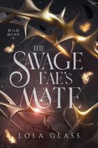 The Savage Fae’s Mate (Wild Hunt Book 1) by Lola Glass Available January 7