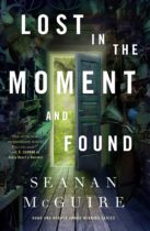 Lost in the Moment and Found (Wayward Children, 8) by Seanan McGuire Available January 10