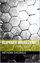 Desperate Wolves Part 1 by Anthony Shedrack Available January 18