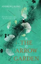 The Arrow Garden by Andrew J King Available January 19