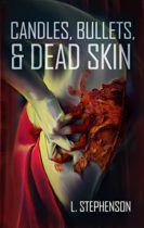 Candles, Bullets, & Dead Skin by L. Stephenson Available January 19