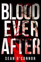 Blood Ever After by Sean O’Connor Available February 28