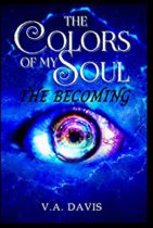 The Colors Of My Soul : The Becoming by V. A. Davis Available February 28