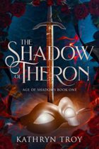 The Shadow of Theron (Age of Shadows Book 1) by Kathryn Troy Available February 28