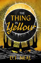 The Thing in Yellow by D.T. Neal Available February 28