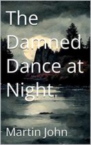 The Damned Dance at Night by Martin John Available March 1