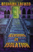 Illusions of Isolation by Brennan LaFaro Available March 1