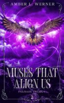 Muses That Align Us : Palisade Trilogy 2 by Amber L. Werner Available March 1