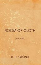 Room of Cloth by R. H. Gründ Available March 1