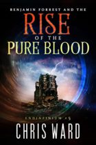 Benjamin Forrest and the Rise of the Pure Blood (Endinfinium Book 5) by Chris Ward Available March 2