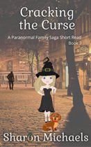Cracking the Curse : A Paranormal Family Saga Short Read Book 3 by Sharon Michaels Available March 2