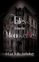 Tales from the Monoverse : A Last Waltz Anthology by Various Available March 2