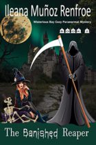The Banished Reaper : Wisterious Bay Cozy Paranormal Mystery, Book 2 by Ileana Muñoz Renfroe Available March 3
