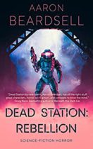 Dead Station: Rebellion (Dead Station series Book 2) by Aaron Beardsell Available March 3