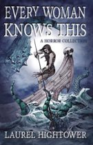 Every Woman Knows This : A Horror Collection by Laurel Hightower Available March 3