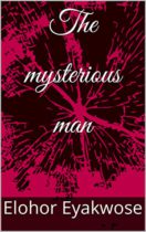 The Mysterious Man by Elohor Eyakwose Available March 3