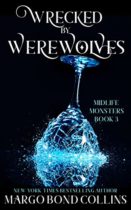 Wrecked by Werewolves (Midlife Monsters Book 3) by Margo Bond Collins Available March 3