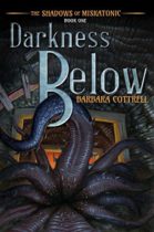 Darkness Below (The Shadows of Miskatonic) by Barbara Cottrell Available March 13