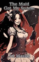 The Maid Got My System by Joi Massat Available March 13