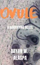 Ovule : A Horrifying Novel by Bryan W. Alaspa Available March 13