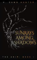 Sunrays Among Shadows (The Anim Book 1) by H. Dawn Hunter Available March 13