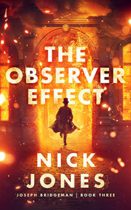 The Observer Effect (The Joseph Bridgeman Series) by Nick Jones Available March 14