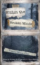 Within the Broken Minds : A Literary Anthology of Fear by Brittany McMunn Available March 14
