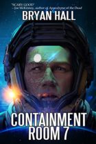 Containment Room 7 by Bryan Hall Available March 15