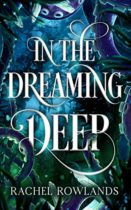 In the Dreaming Deep by Rachel Rowlands Available March 15