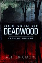 Our Skin of Deadwood by Ash Ericmore Available March 15