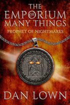 Prophet Of Nightmares (The Emporium Of Many Things Book 5) by Dan Lown Available March 15