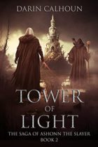 Tower of Light (The Saga of Ashonn the Slayer Book 2) by Darin Calhoun Available March 15