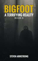Bigfoot : A Terrifying Reality, Book 8 by Steven Armstrong Available March 20