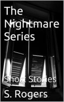 The Nightmare Series : Short Stories by S. Rogers Available March 20