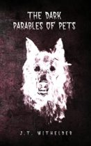 The Dark Parables of Pets (The Dark Trilogy Book 3) by J.T. Withelder Available April 1