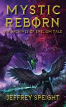 Mystic Reborn : An Archives of Evelium Tale by Jeffrey Speight Available April 1