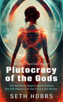 Plutocracy of the Gods (The Sendyne Empire Series Book 3) by Seth Hobbs Available April 1
